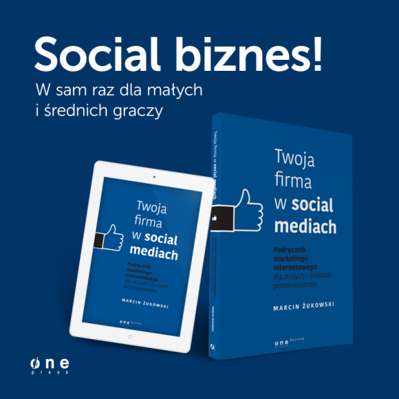 „Twoja firma w Social Media” – nowy poradnik dla MSP Marcina Żukowskiego