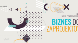 „Biznes dobrze zaprojektowany”, Konferencja Sieci Przedsiębiorczych Kobiet BIZNES, Edukacja - Przestaw się na design thinking! 30 listopada przyjdź na IX Konferencję Sieci Przedsiębiorczych Kobiet pod hasłem „Biznes dobrze zaprojektowany” i włącz myślenie projektowe w codzienne funkcjonowanie swojej firmy tak, aby odniosła sukces.