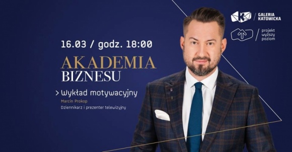 MARCIN PROKOP W AKADEMII BIZNESU GALERII KATOWICKIEJ BIZNES, Edukacja - W piątek, 16 marca, w Akademii Biznesu w Galerii Katowickiej pojawi się wyjątkowy gość: Marcin Prokop. Poprowadzi on power speech, energetyczne i nieszablonowe wystąpienie, podczas którego będzie można poznać rozmaite aspekty osiągania biznesowego sukcesu.