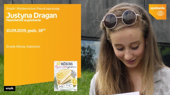 Justyna Dragan spotka się z fanami w Empiku Silesia BIZNES, Kultura - Pochodząca ze Śląska autorka bloga „Nastoletnie wypieki” Justyna Dragan spotka się z czytelnikami 10 września o godzinie 18:00 w katowickim salonie Empik Silesia.
